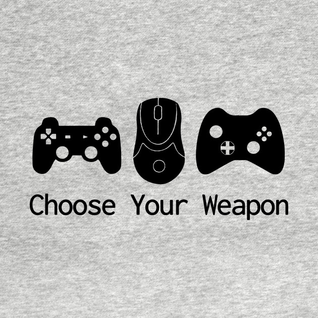 Choose Your Weapon - Gaming - T-Shirt | TeePublic